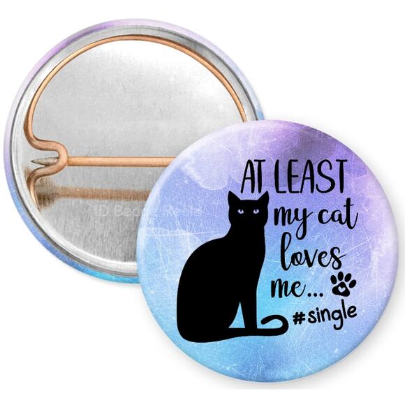 At Least My Cat Loves Me 1 Inch Pinback Button * Single * Funny * 3/$10 - Picture 1 of 3